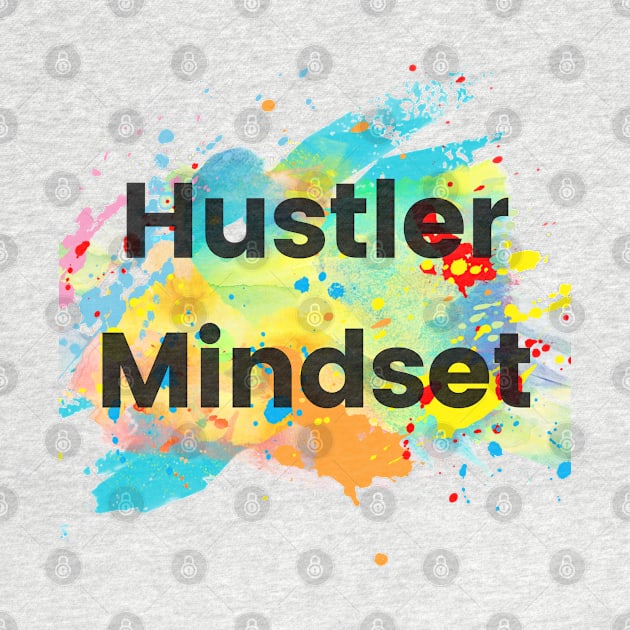 Hustler Mindset Colorful Splash by mebcreations